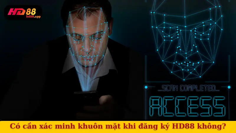 Có cần xác minh khuôn mặt khi đăng ký HD88 không?