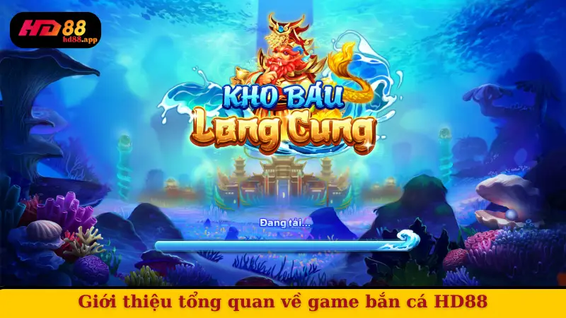Giới thiệu tổng quan về game bắn cá HD88