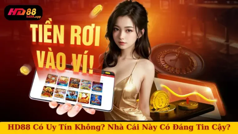 HD88 Có Uy Tín Không? Nhà Cái Này Có Đáng Tin Cậy?