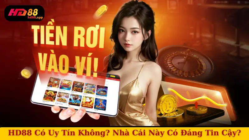 HD88 Có Uy Tín Không? Nhà Cái Này Có Đáng Tin Cậy?