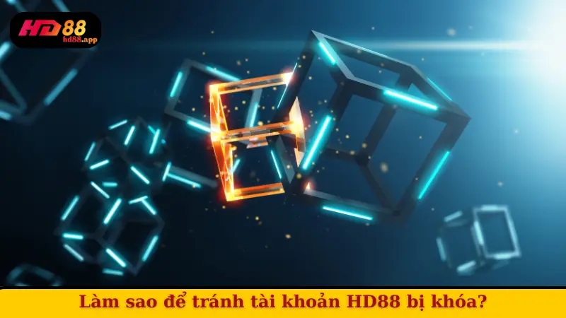 Làm sao để tránh tài khoản HD88 bị khóa?