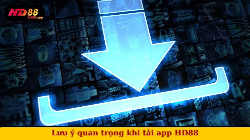 Lưu ý quan trọng khi tải app HD88
