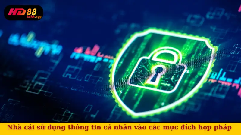 Nhà cái sử dụng thông tin cá nhân vào các mục đích hợp pháp